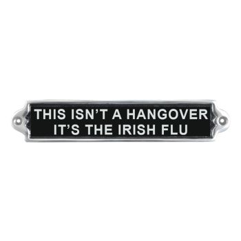 "This isn't a Hangover It's the Irish Flu" Wall Plaque - Aluminium - L1 x W25 x H6 cm